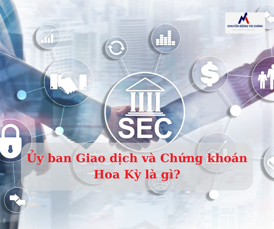 Ủy ban Giao dịch và Chứng khoán Hoa Kỳ là gì?